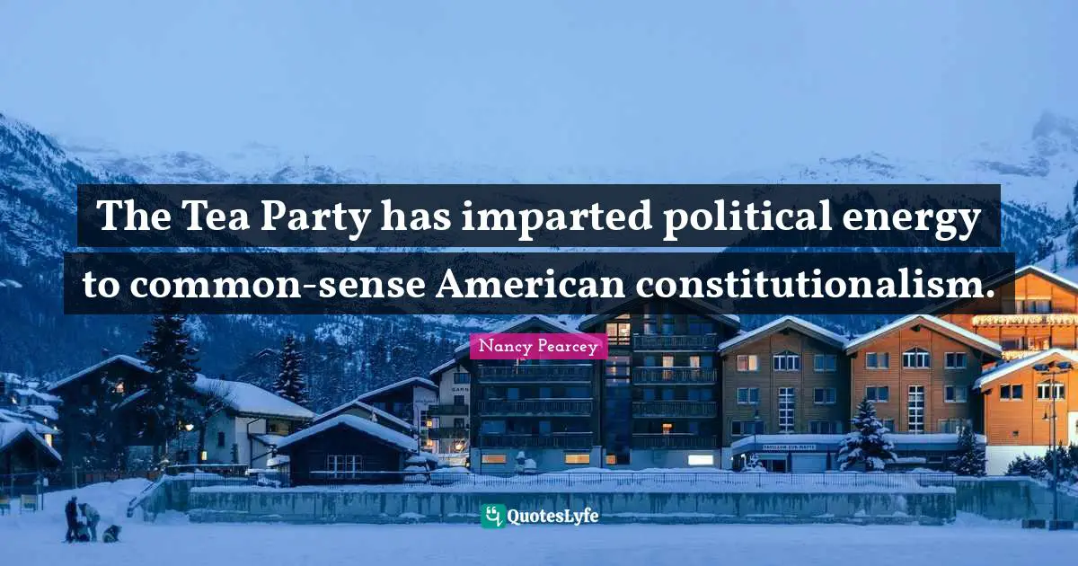 The Tea Party has imparted political energy to common-sense American constitutionalism.