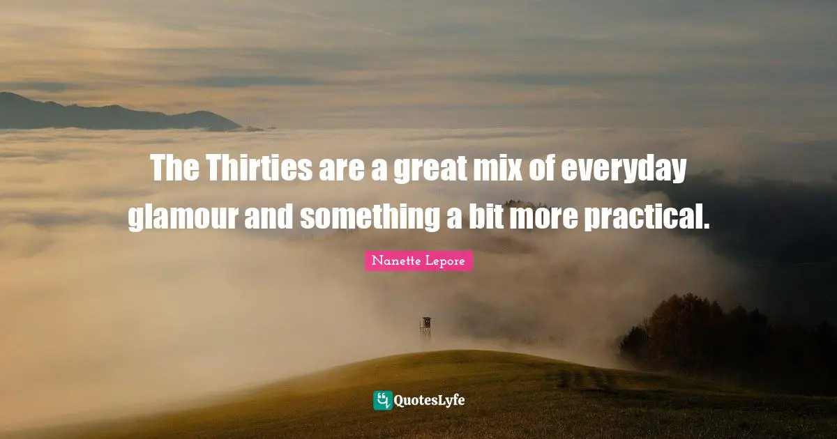 The Thirties are a great mix of everyday glamour and something a bit more practical.