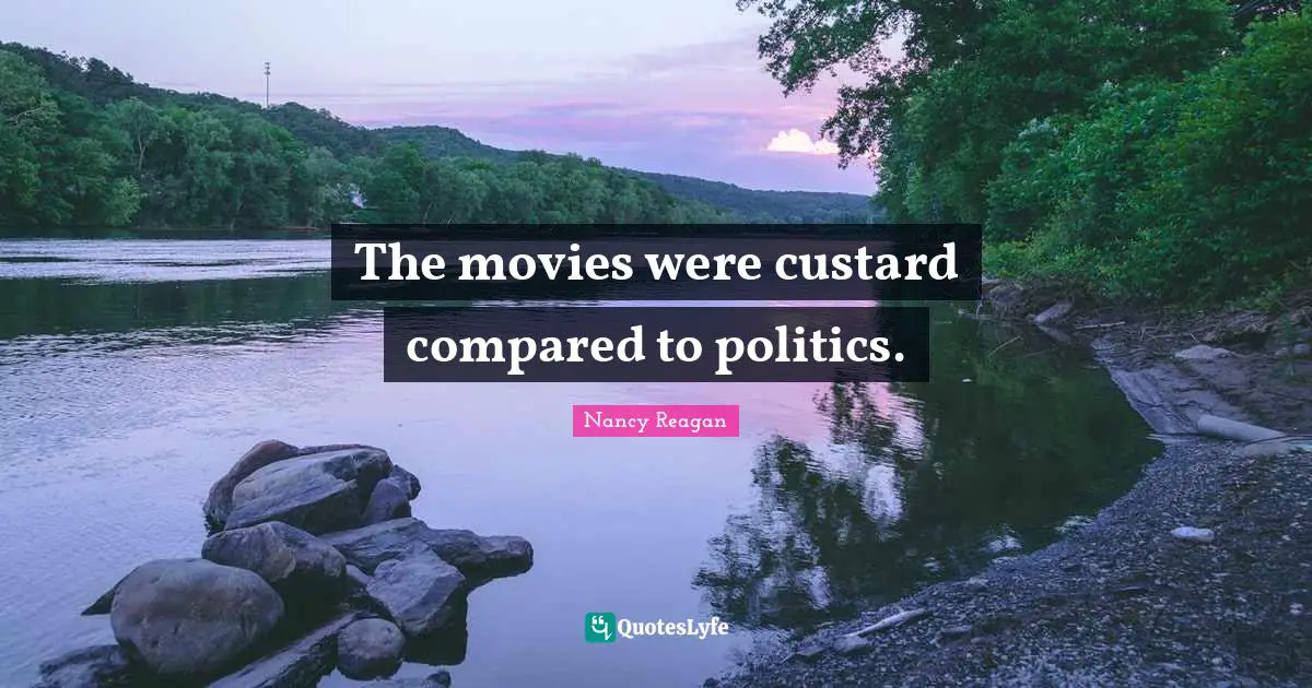The movies were custard compared to politics.