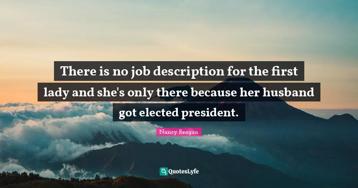 There is no job description for the first lady and she's only there because her husband got elected president.