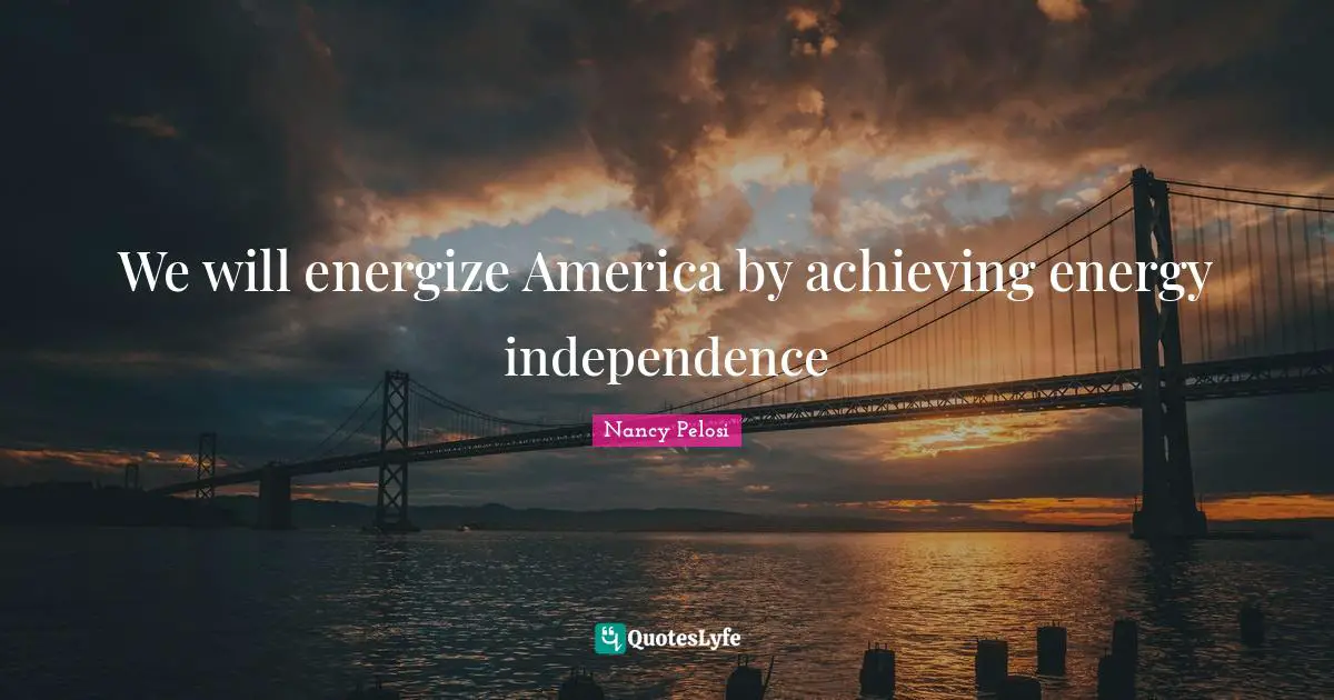We will energize America by achieving energy independence