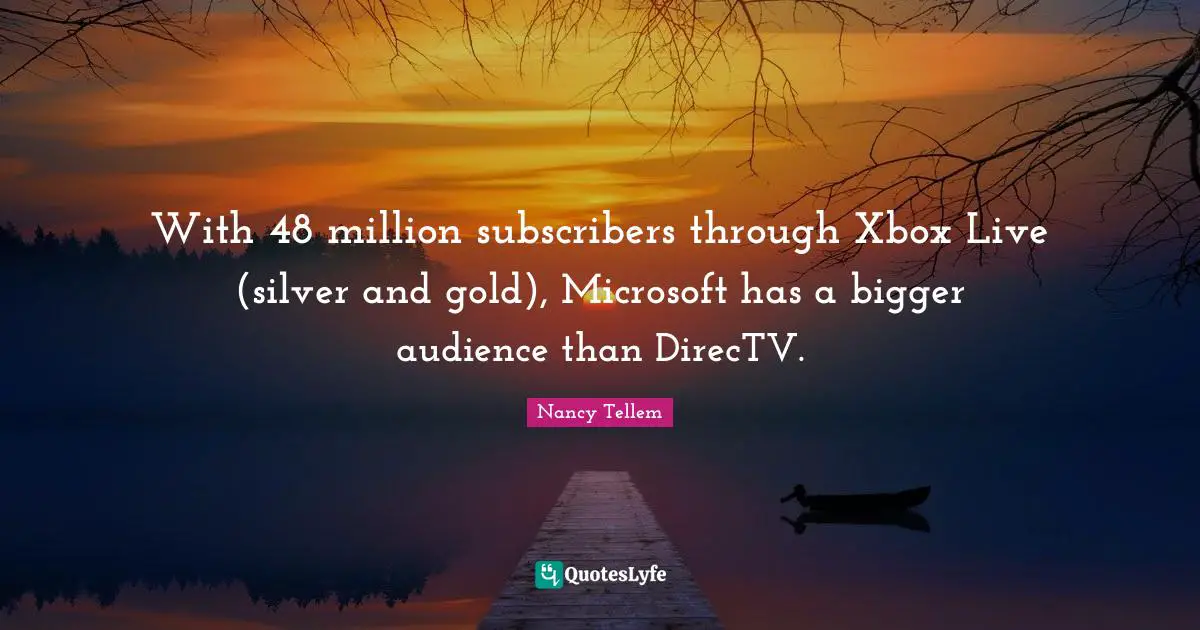 With 48 million subscribers through Xbox Live (silver and gold), Microsoft has a bigger audience than DirecTV.