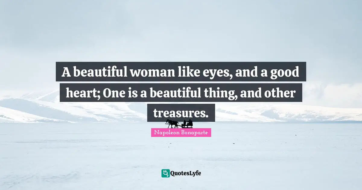A beautiful woman like eyes, and a good heart; One is a beautiful thing, and other treasures.