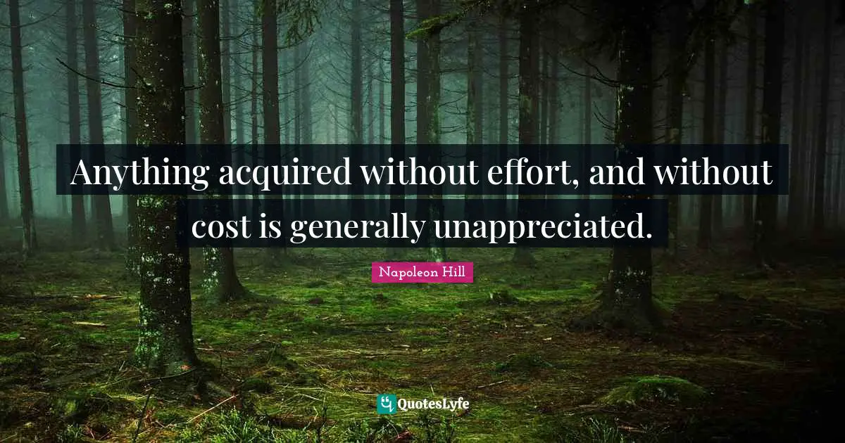 Anything acquired without effort, and without cost is generally unappreciated.