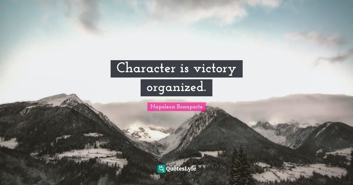 Character is victory organized.