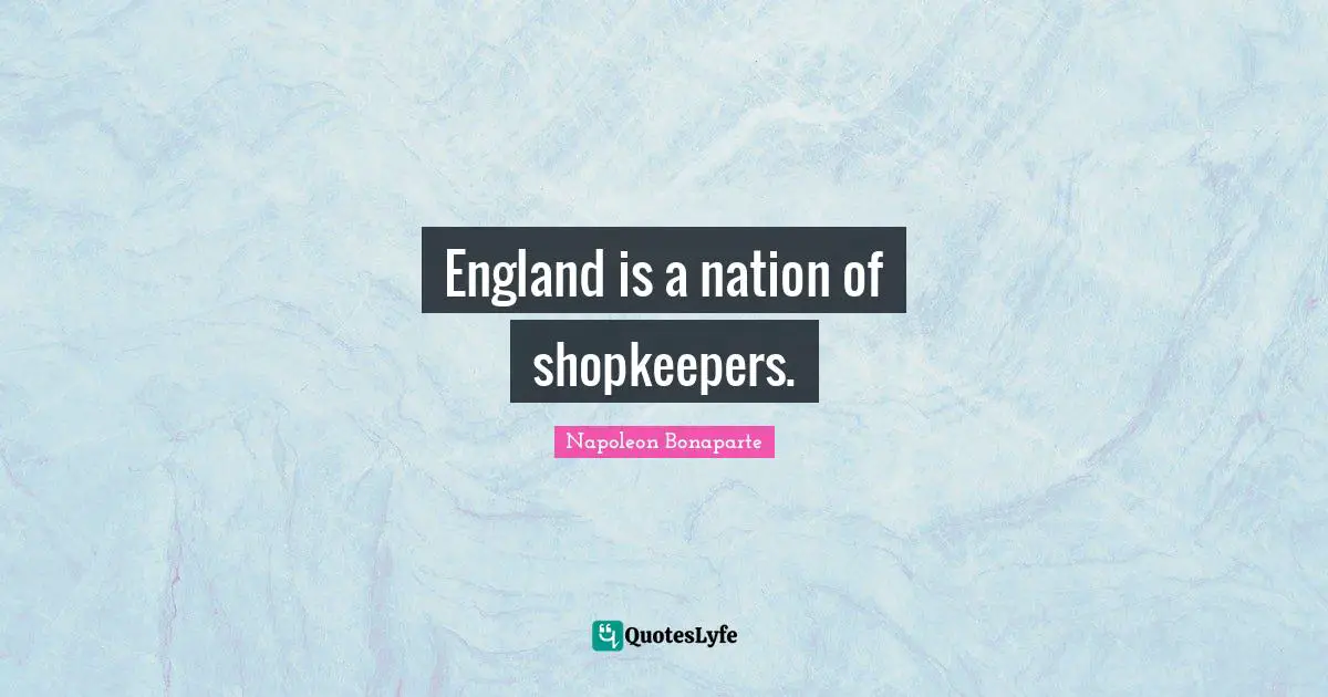 England Quotes: "England is a nation of shopkeepers."