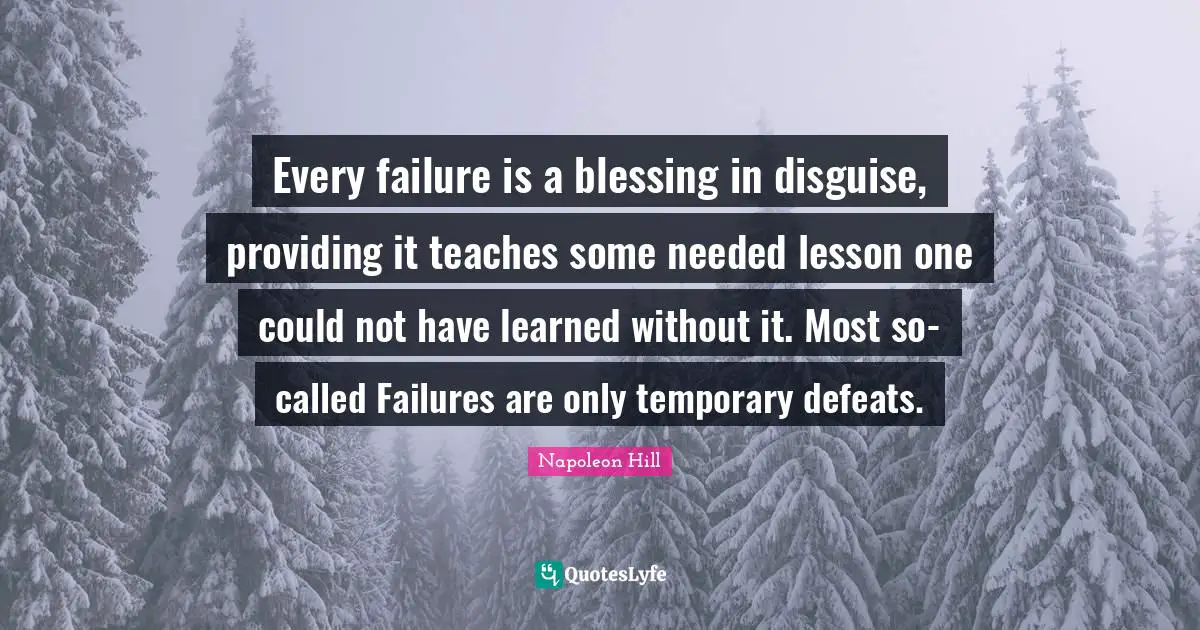 Temporary Defeat Quotes: "Every failure is a blessing in disguise, providing it teaches some needed lesson one could not have learned without it. Most so-called Failures are only temporary defeats."