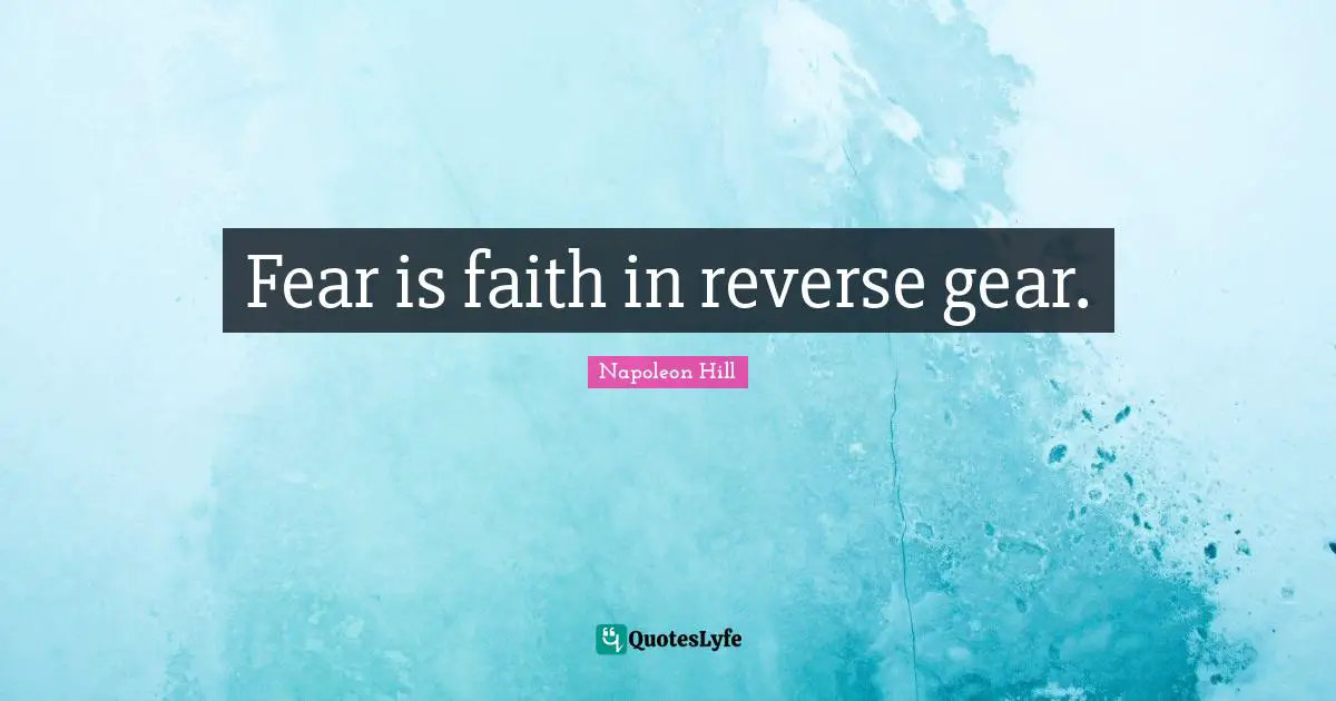 Gears Quotes: "Fear is faith in reverse gear."