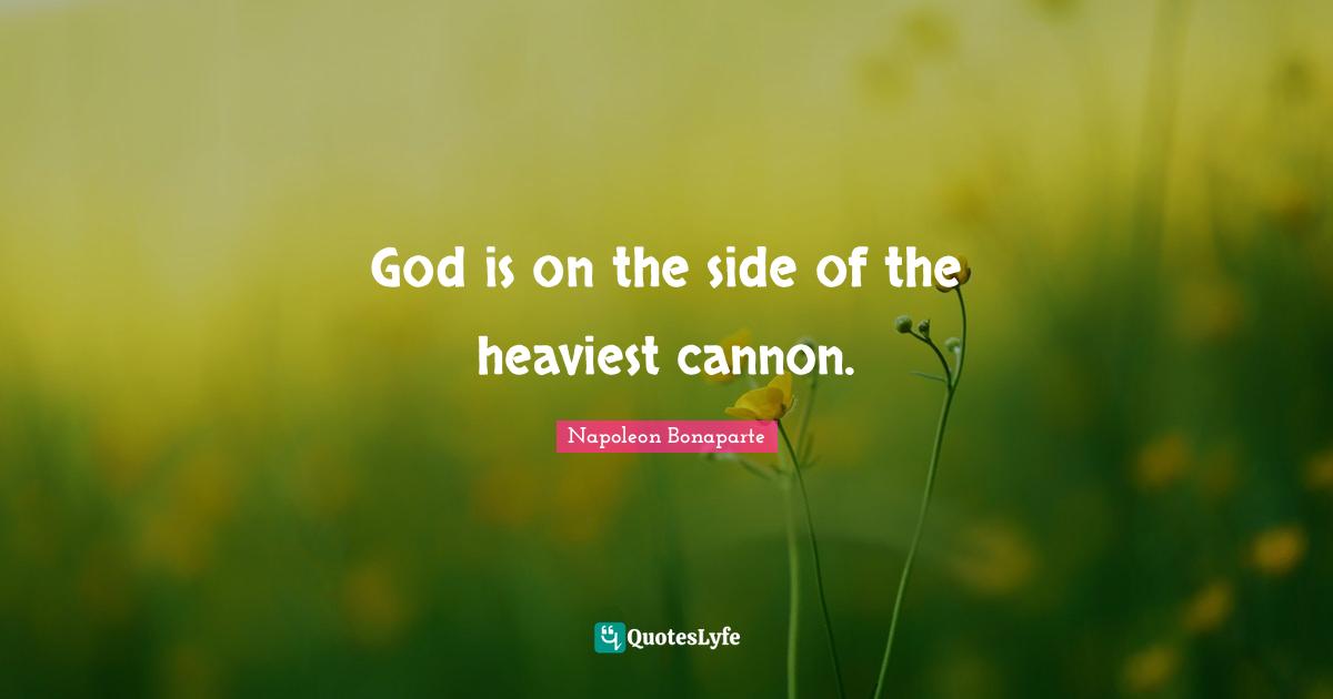God is on the side of the heaviest cannon.