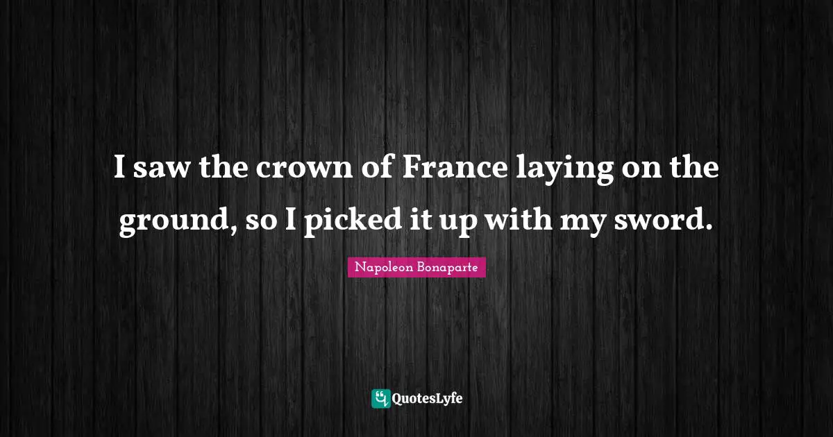 I saw the crown of France laying on the ground, so I picked it up with my sword.