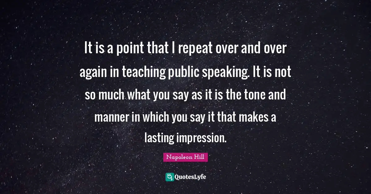 It is a point that I repeat over and over again in teaching public speaking. It is not so much what you say as it is the tone and manner in which you say it that makes a lasting impression.