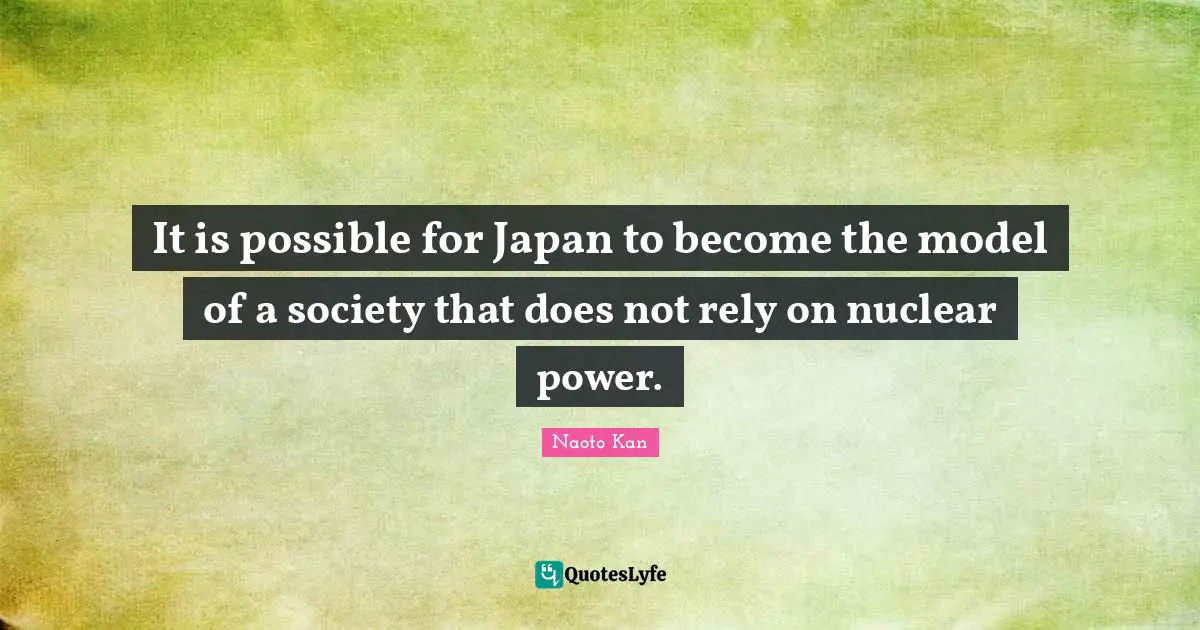 It is possible for Japan to become the model of a society that does not rely on nuclear power.