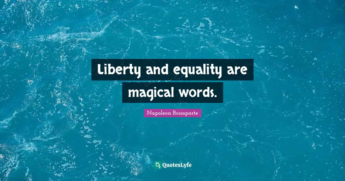 Liberty And Equality Quotes: "Liberty and equality are magical words."
