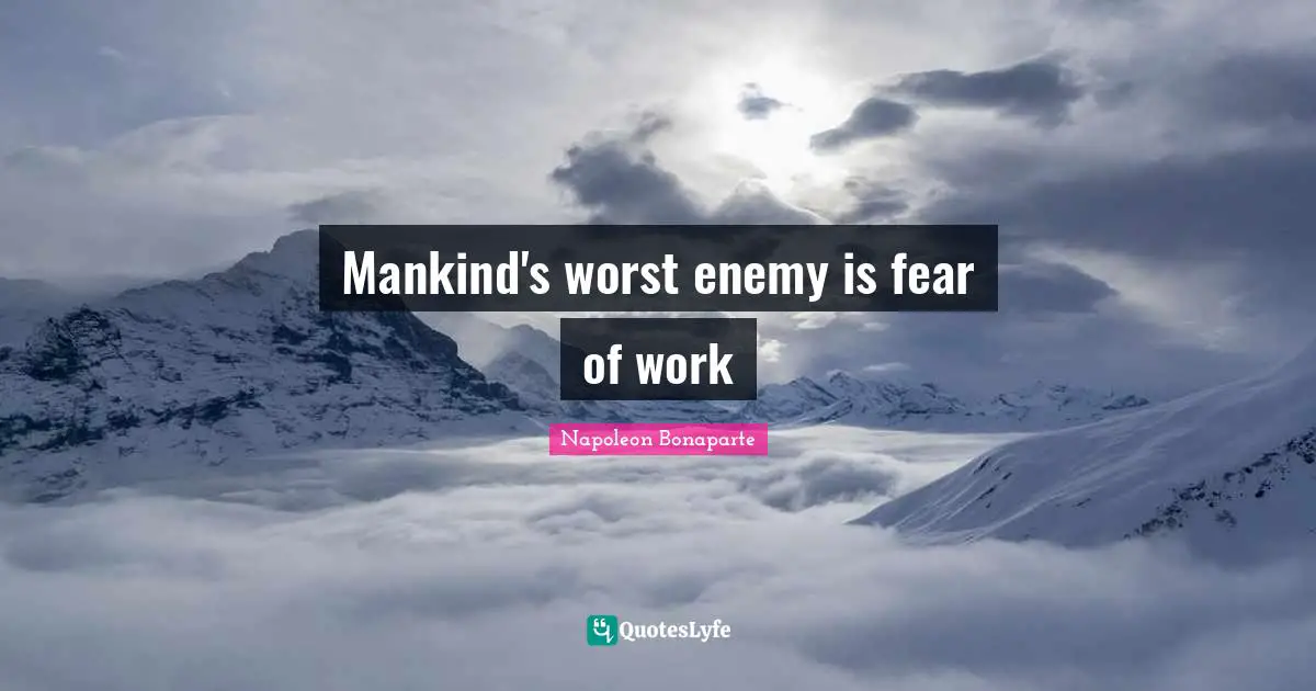 Worst Enemy Quotes: "Mankind's worst enemy is fear of work"