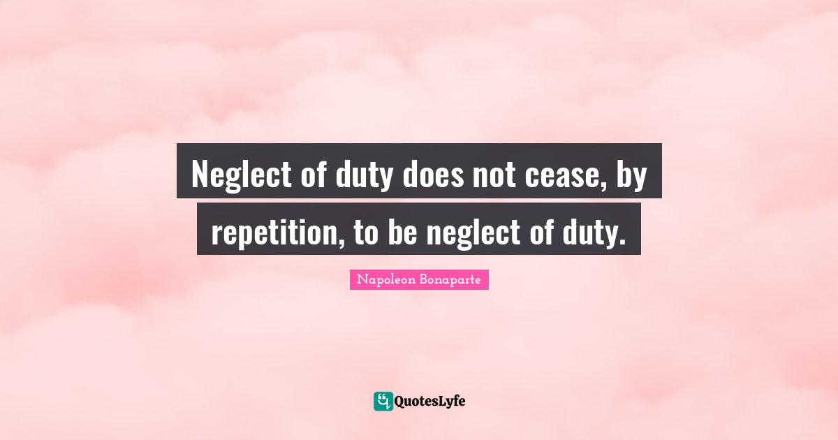Neglect of duty does not cease, by repetition, to be neglect of duty.