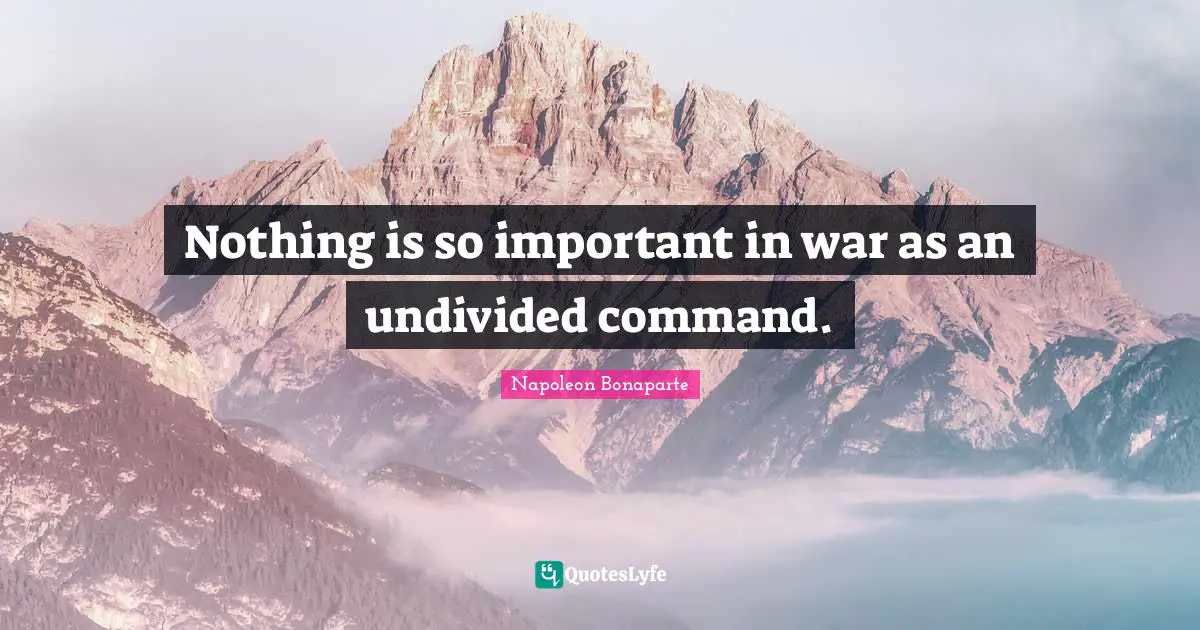 Nothing is so important in war as an undivided command.