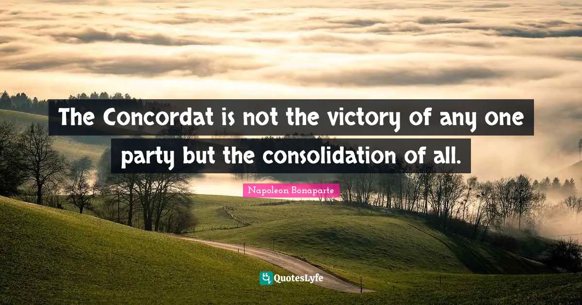 The Concordat is not the victory of any one party but the consolidation of all.