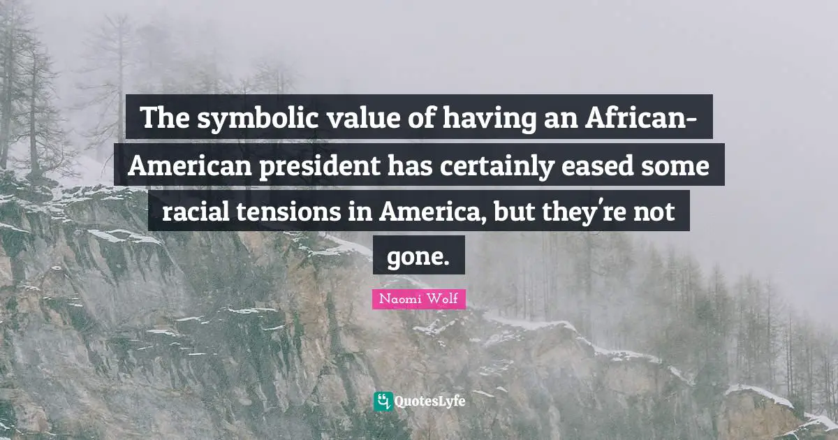 The symbolic value of having an African-American president has certainly eased some racial tensions in America, but they're not gone.