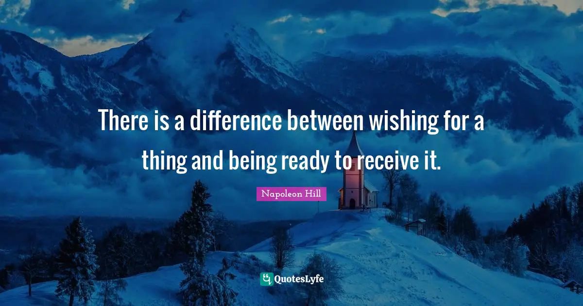Grow Quotes: "There is a difference between wishing for a thing and being ready to receive it."