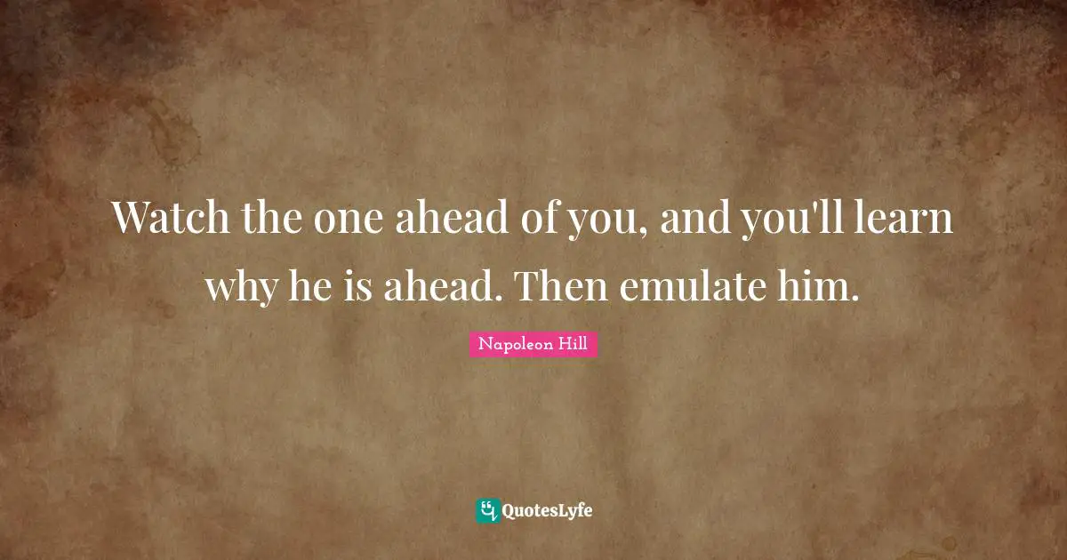 Watch the one ahead of you, and you'll learn why he is ahead. Then emulate him.