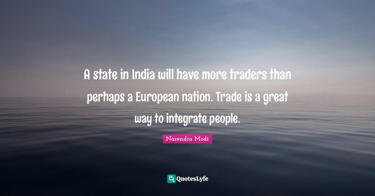 A state in India will have more traders than perhaps a European nation. Trade is a great way to integrate people.