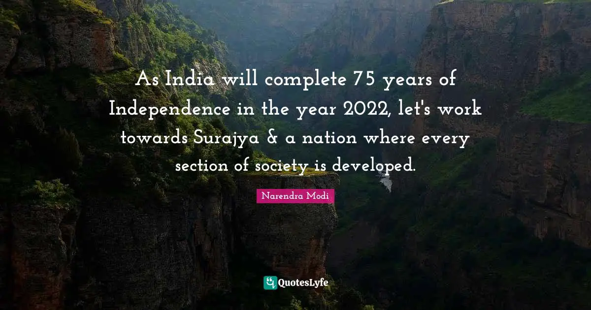 As India will complete 75 years of Independence in the year 2022, let's work towards Surajya & a nation where every section of society is developed.