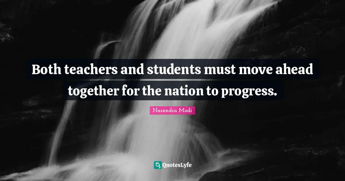 Both teachers and students must move ahead together for the nation to progress.