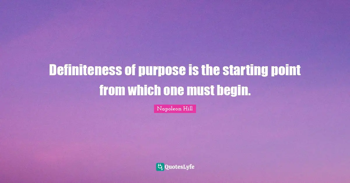 Definiteness of purpose is the starting point from which one must begin.