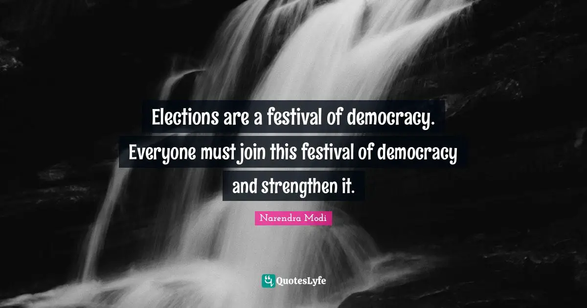 Elections are a festival of democracy. Everyone must join this festival of democracy and strengthen it.