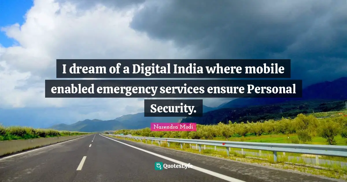 I dream of a Digital India where mobile enabled emergency services ensure Personal Security.
