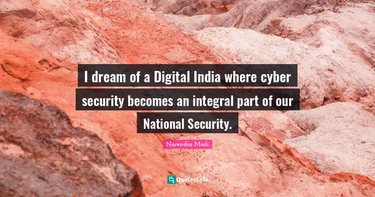 I dream of a Digital India where cyber security becomes an integral part of our National Security.