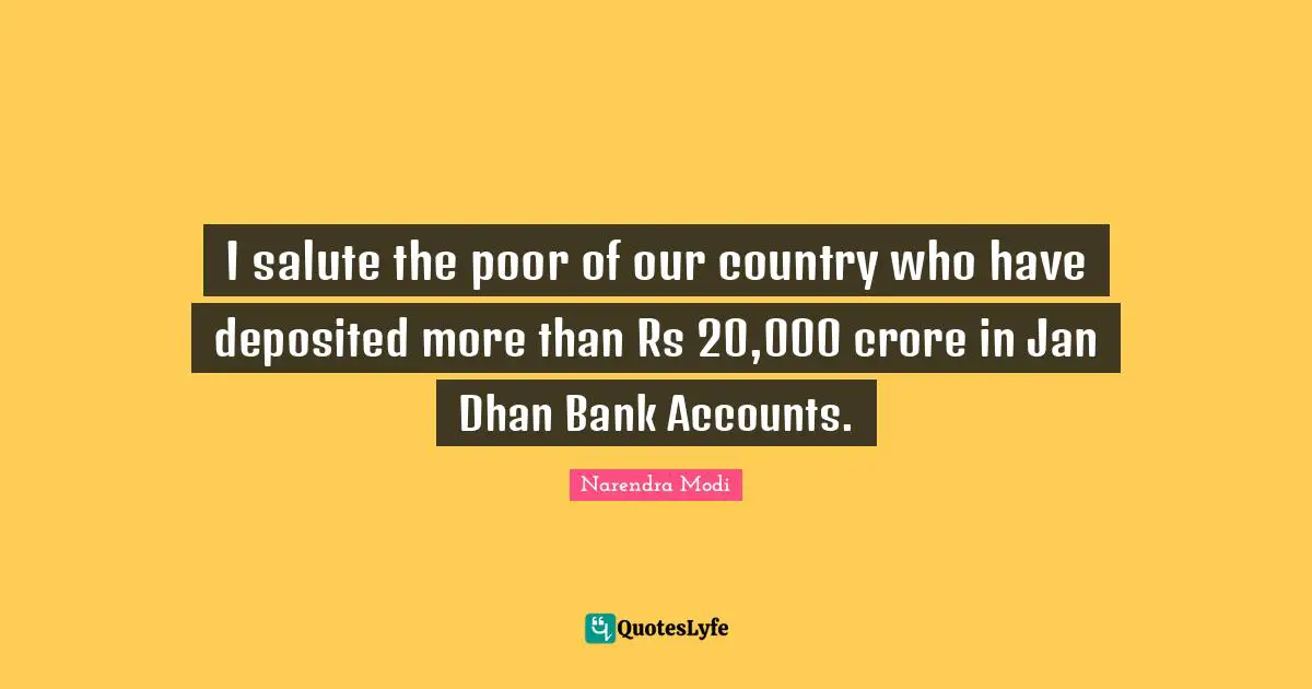 I salute the poor of our country who have deposited more than Rs 20,000 crore in Jan Dhan Bank Accounts.