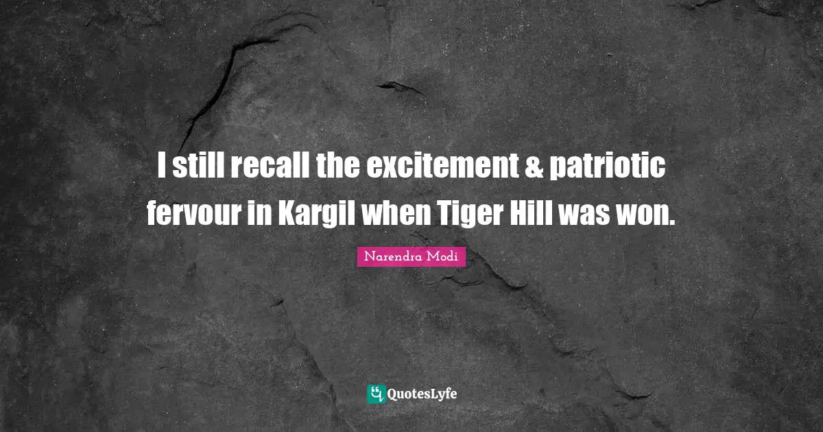 I still recall the excitement & patriotic fervour in Kargil when Tiger Hill was won.