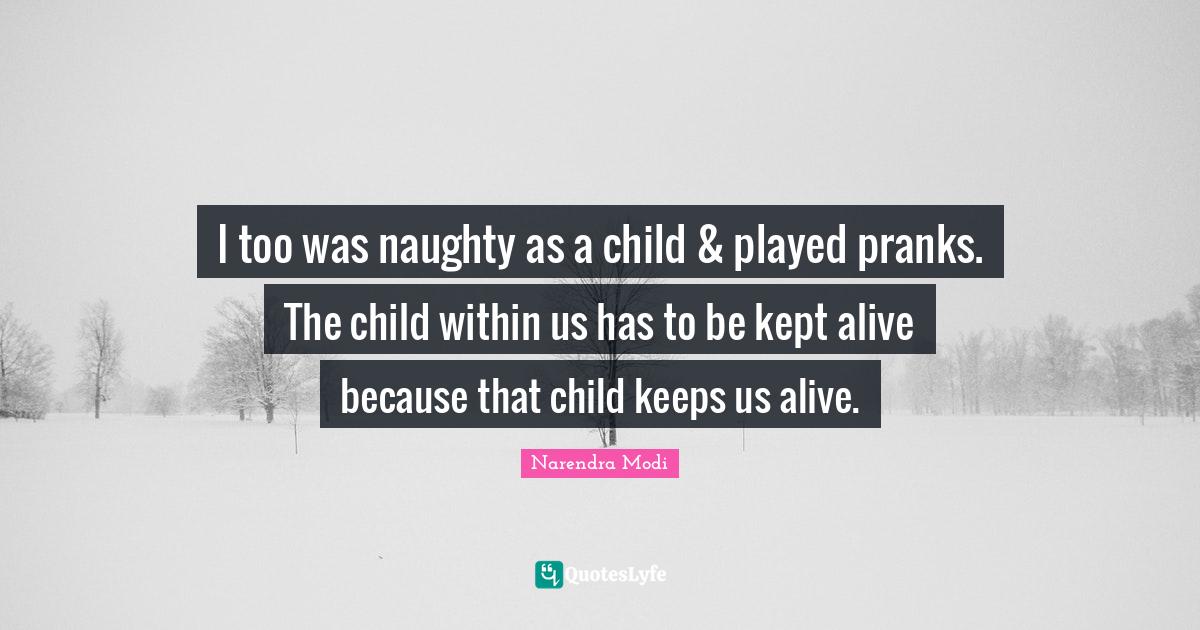 I too was naughty as a child & played pranks. The child within us has
