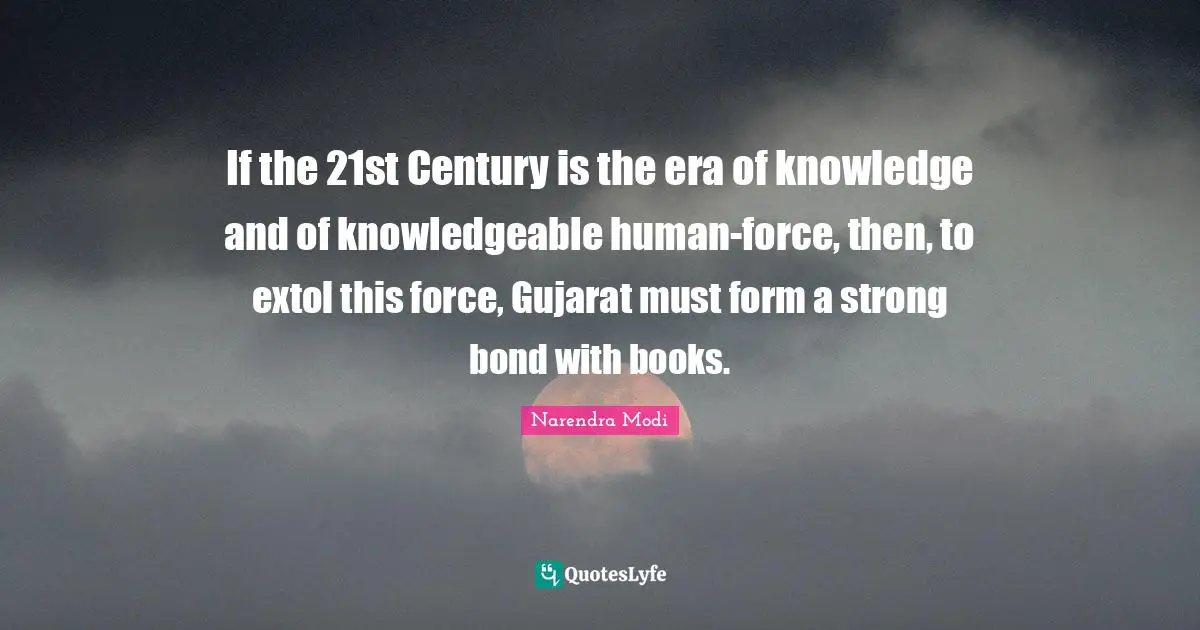 If the 21st Century is the era of knowledge and of knowledgeable human-force, then, to extol this force, Gujarat must form a strong bond with books.