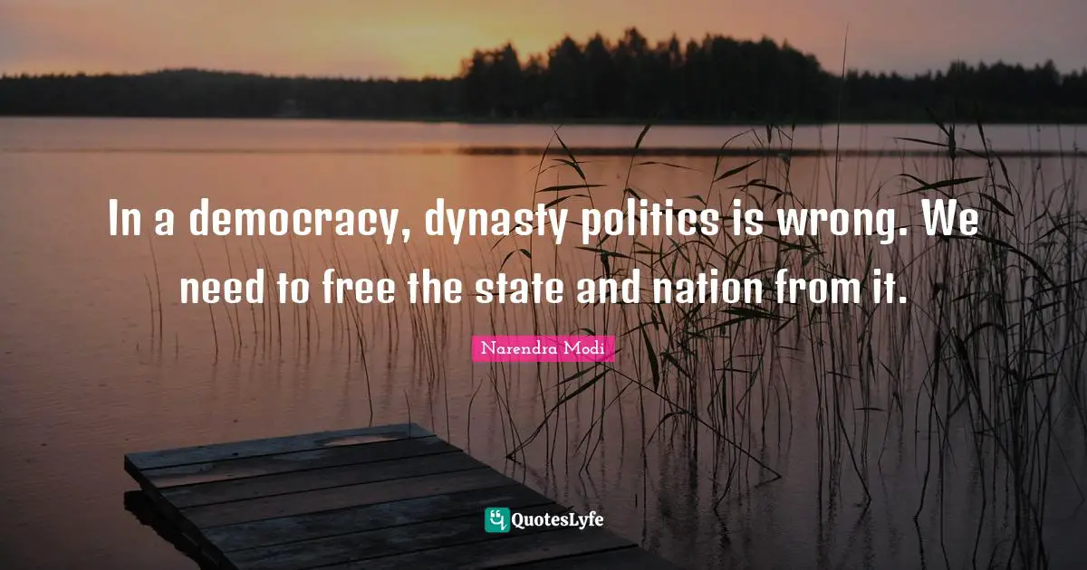 In a democracy, dynasty politics is wrong. We need to free the state and nation from it.