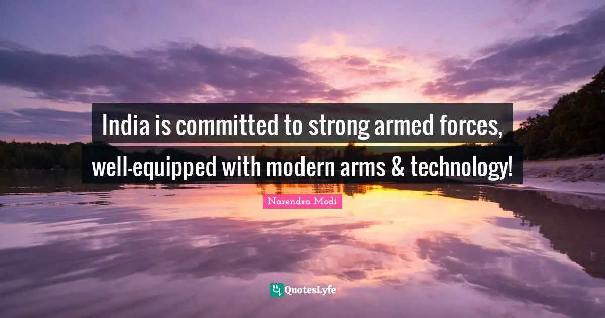 India is committed to strong armed forces, well-equipped with modern arms & technology!