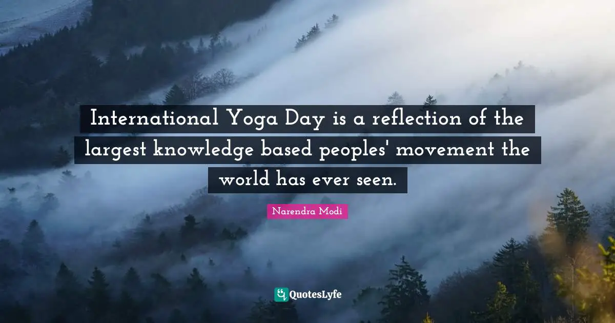 International Yoga Day is a reflection of the largest knowledge based peoples' movement the world has ever seen.