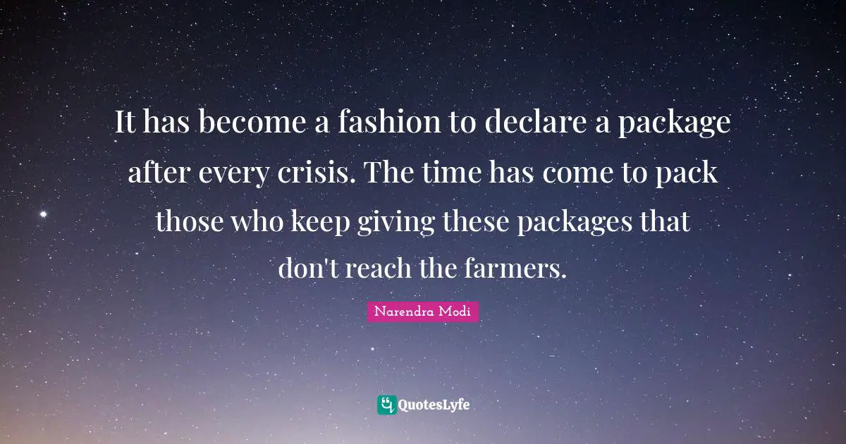 It has become a fashion to declare a package after every crisis. The time has come to pack those who keep giving these packages that don't reach the farmers.
