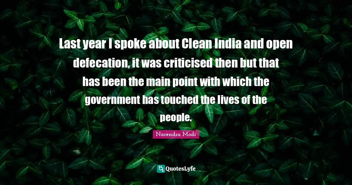 Last year I spoke about Clean India and open defecation, it was criticised then but that has been the main point with which the government has touched the lives of the people.