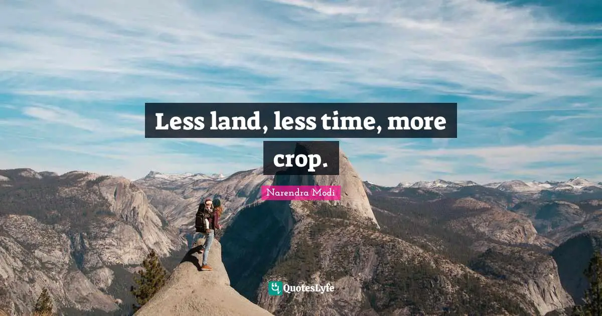 Less land, less time, more crop.