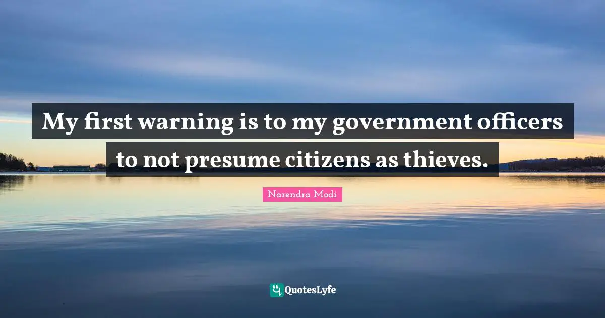 My first warning is to my government officers to not presume citizens as thieves.