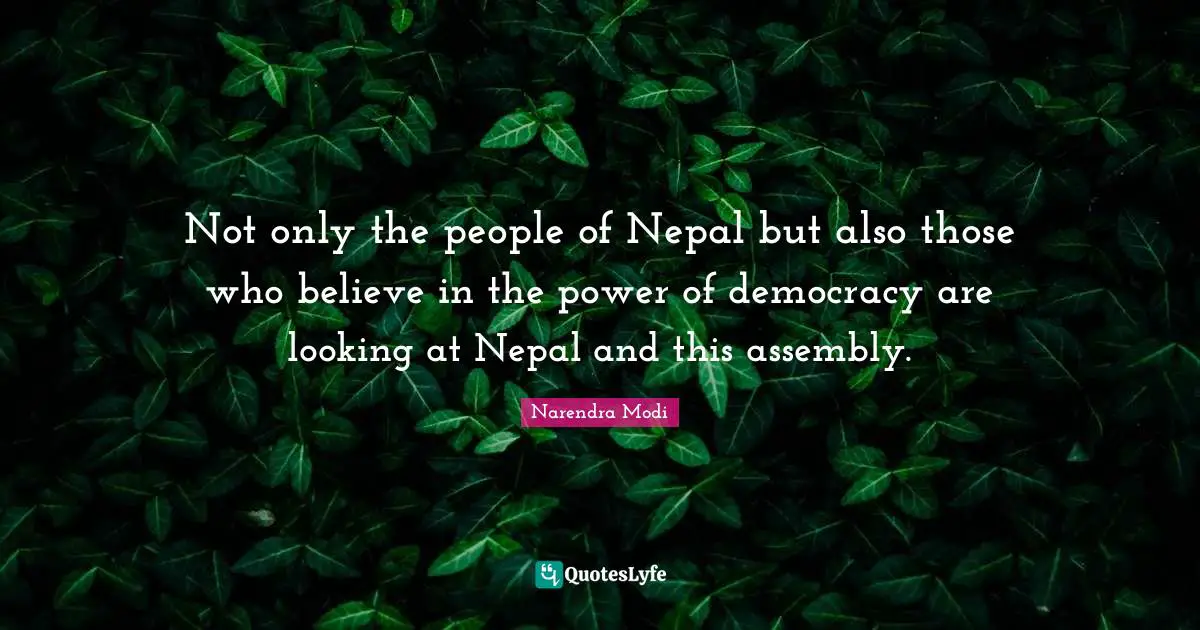 Not only the people of Nepal but also those who believe in the power of democracy are looking at Nepal and this assembly.