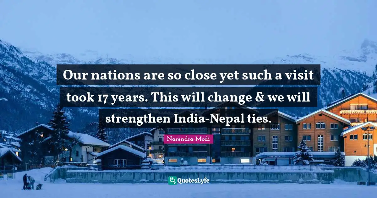 Our nations are so close yet such a visit took 17 years. This will change & we will strengthen India-Nepal ties.