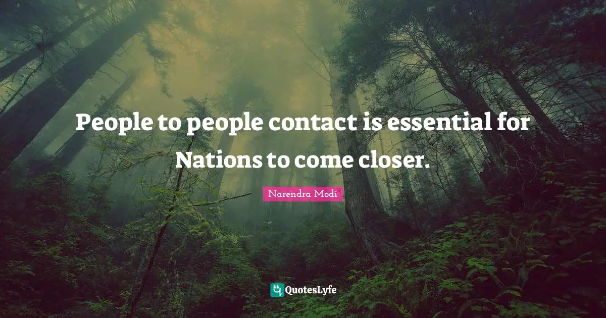 People to people contact is essential for Nations to come closer.