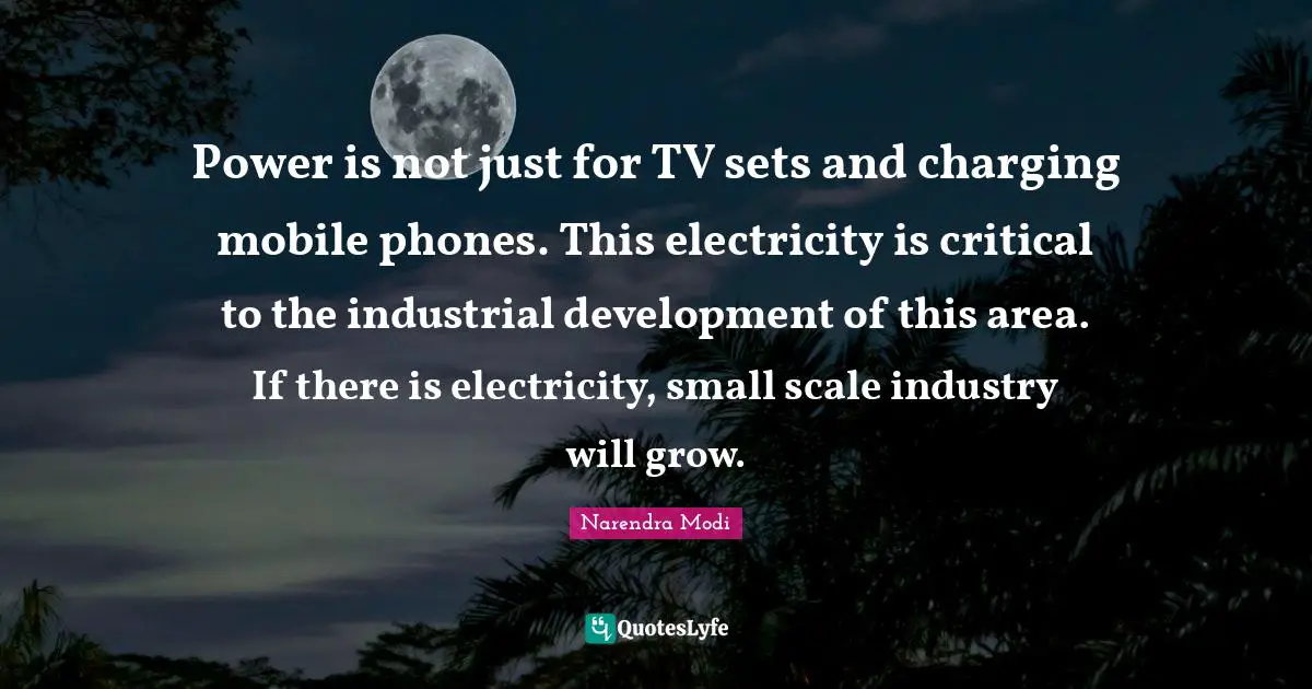 Power is not just for TV sets and charging mobile phones. This electricity is critical to the industrial development of this area. If there is electricity, small scale industry will grow.