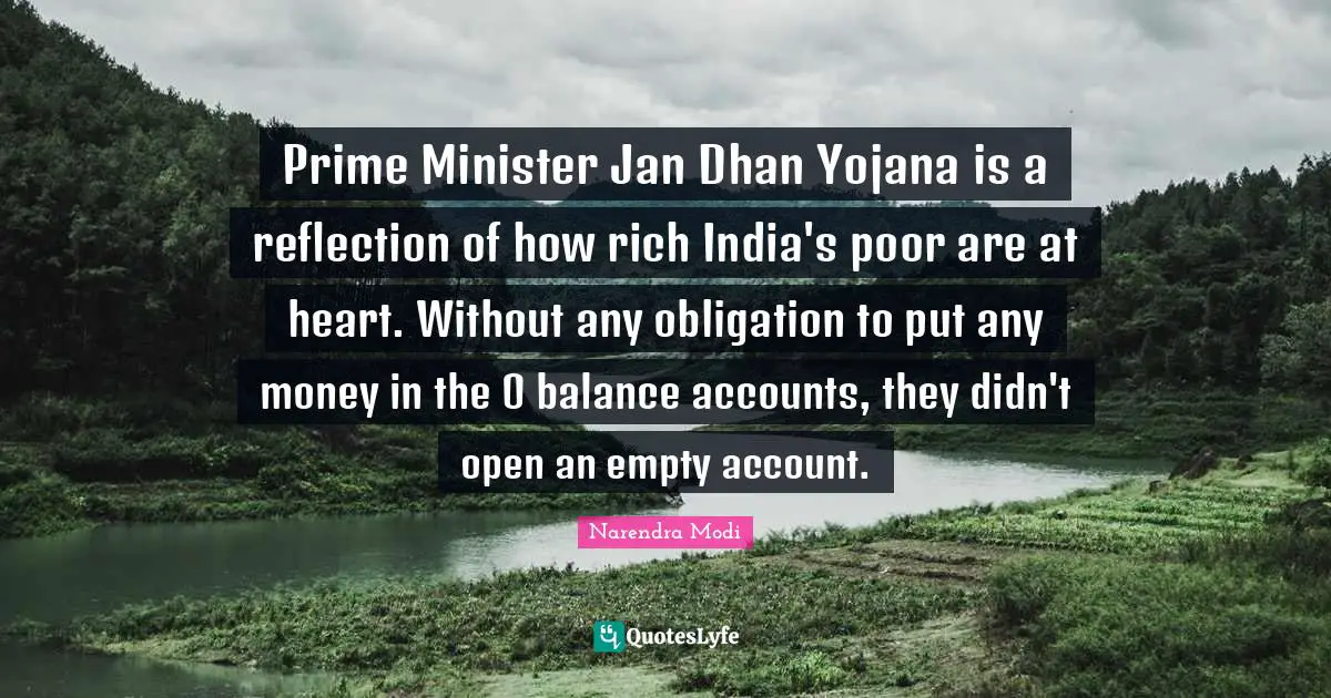 Prime Minister Jan Dhan Yojana is a reflection of how rich India's poor are at heart. Without any obligation to put any money in the 0 balance accounts, they didn't open an empty account.