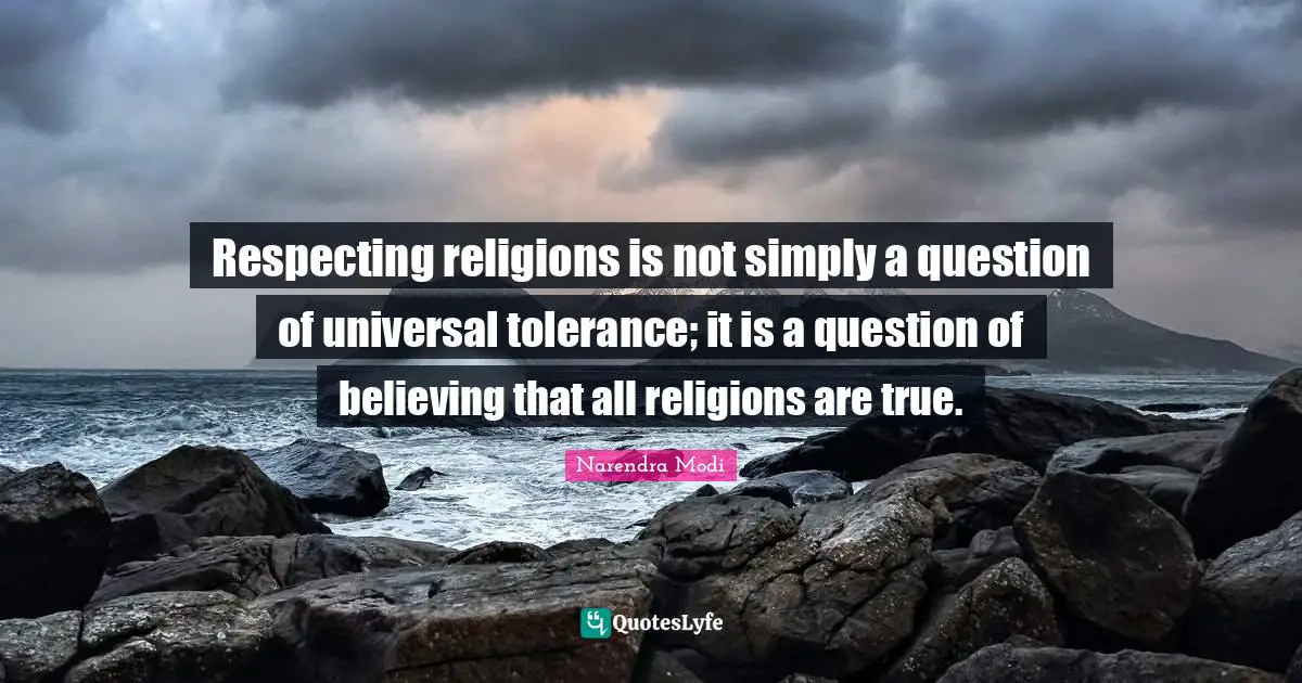 Respecting religions is not simply a question of universal tolerance; it is a question of believing that all religions are true.