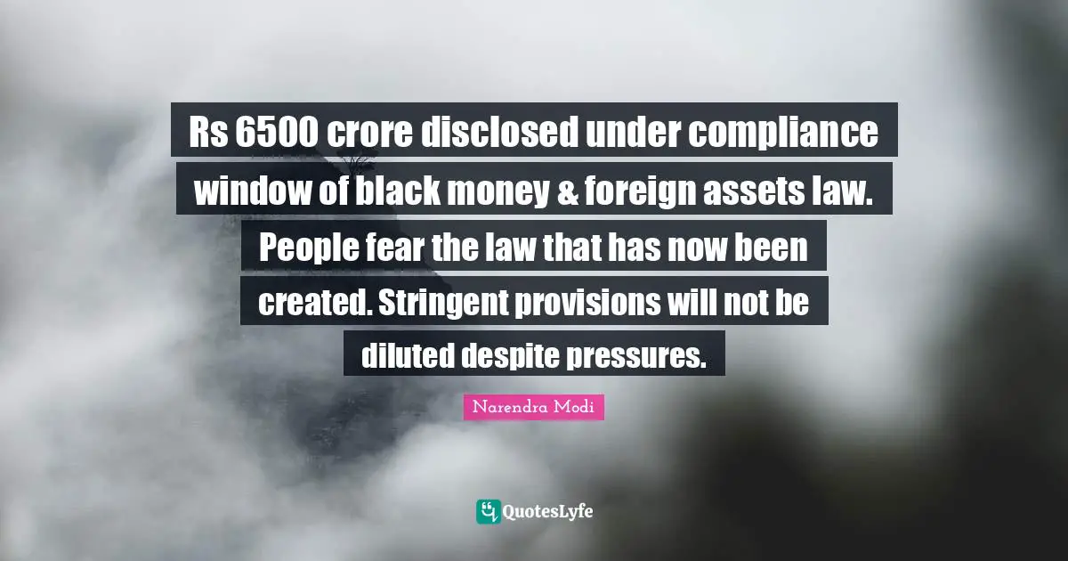 Rs 6500 crore disclosed under compliance window of black money & foreign assets law. People fear the law that has now been created. Stringent provisions will not be diluted despite pressures.