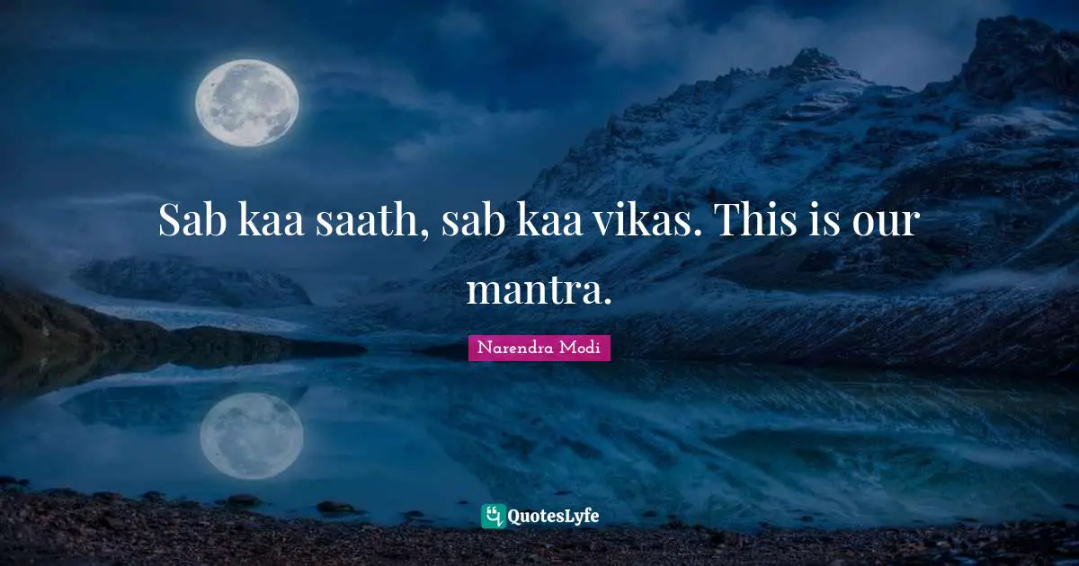Mantras Quotes: "Sab kaa saath, sab kaa vikas. This is our mantra."